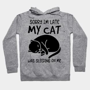 Sorry I'm Late My Cat Was Sleeping On Me Shirt Hoodie